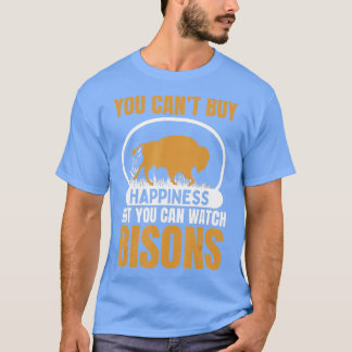 You Cant Buy Happiness But You Can Watch Bisons Bu T-Shirt