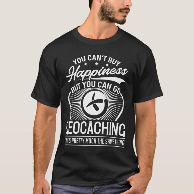 You Can't Buy Happiness - Funny Geocaching T-Shirt (Front)