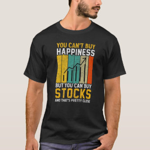 You Cant Buy Happiness Stock Market Trading Day Tr T-Shirt