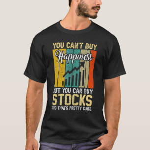 You Cant Buy Happiness Stock Market Trading Day Tr T-Shirt