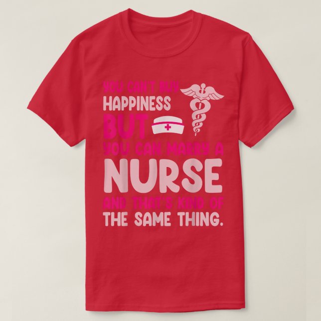 You Cant Buy Happiness You Can Marry A Nurse Kind  T-Shirt (Design Front)
