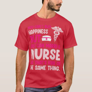 You Cant Buy Happiness You Can Marry A Nurse Kind  T-Shirt