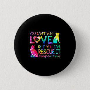 You Can't Buy Love But You Can Rescue Adopt Don't  6 Cm Round Badge