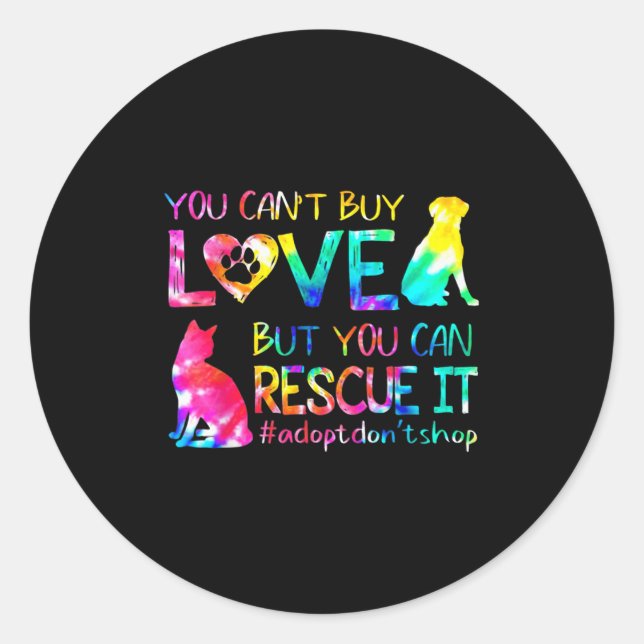 You Can't Buy Love But You Can Rescue Adopt Don't  Classic Round Sticker (Front)