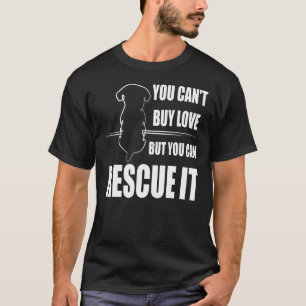 You Can't Buy Love But You Can Rescue Animal Right T-Shirt