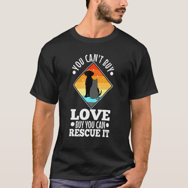 You Can't Buy Love But You Can Rescue It 1 T-Shirt (Front)