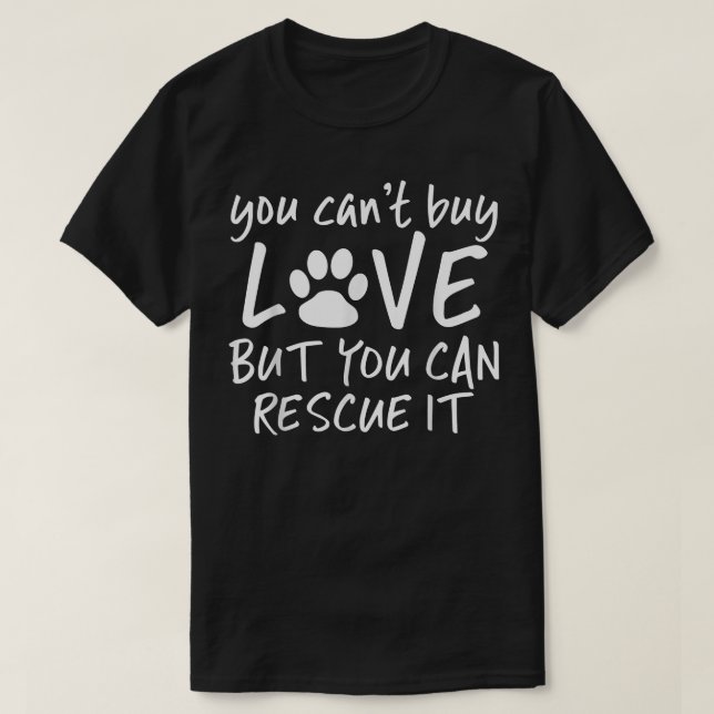 You Can't Buy Love But You Can Rescue It   Adopt A T-Shirt (Design Front)
