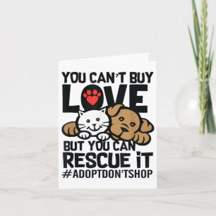 You Can't Buy Love But You Can Rescue It Adopt Don Card
