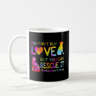 You Can'T Buy Love But You Can Rescue It Adopt Don Coffee Mug