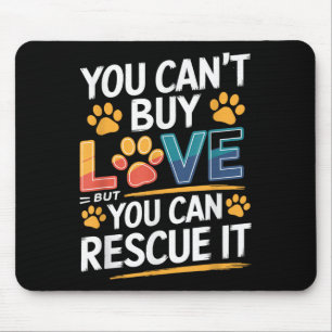 You Can't Buy Love But You Can Rescue It, Animal R Mouse Mat