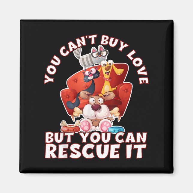 You Can't Buy Love But You Can Rescue It Animal Ri Magnet (Front)