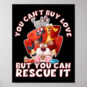 You Can't Buy Love But You Can Rescue It Animal Ri Poster