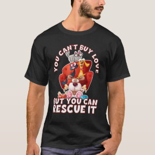You Can't Buy Love But You Can Rescue It Animal Ri T-Shirt