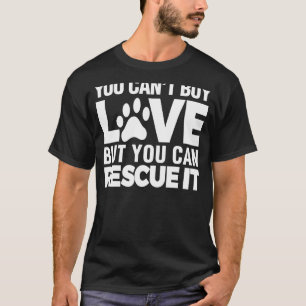 You Can't Buy Love But You Can Rescue It Animal T-Shirt