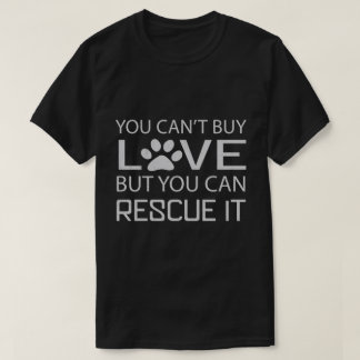 You cant buy love but you can rescue it dog lover T-Shirt