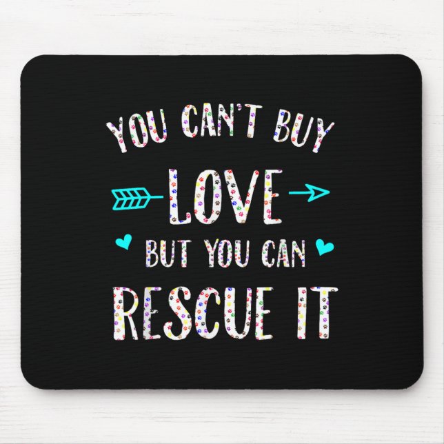 You Can't Buy Love But You Can Rescue It  Mouse Mat (Front)