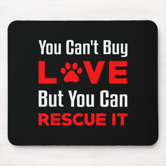 You Can't Buy Love But You Can Rescue It Pet Dog W Mouse Mat (Front)