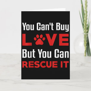 You Cant Buy Love But You Can Rescue It Pet Dog Wo Card