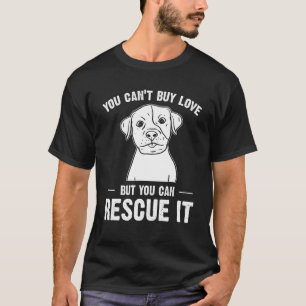 You Can't Buy Love But You Can Rescue It Pitbull T-Shirt