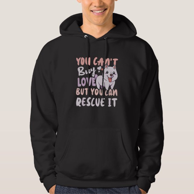 You Can't Buy Love But You Can Rescue It  Rescue Hoodie (Front)