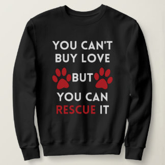 You can't buy love but you can rescue it sweatshirt