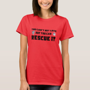 You can't buy love but you can rescue it T-Shirt