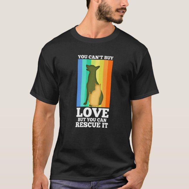 You Can't Buy Love But You Can Rescue It   T-Shirt (Front)