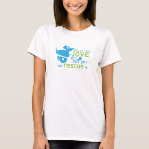 you can't buy love but you can rescue it T-Shirt