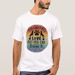 You Can't Buy Love But You Can Rescue It T-Shirt