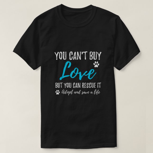 You Cant Buy Love but You Can Rescue it  T-Shirt (Design Front)