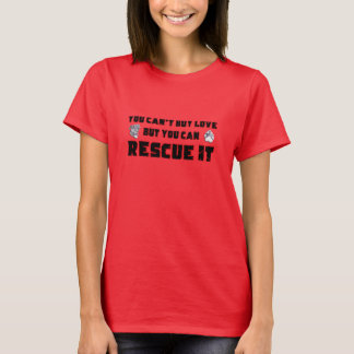 You can't buy love but you can rescue it T-Shirt