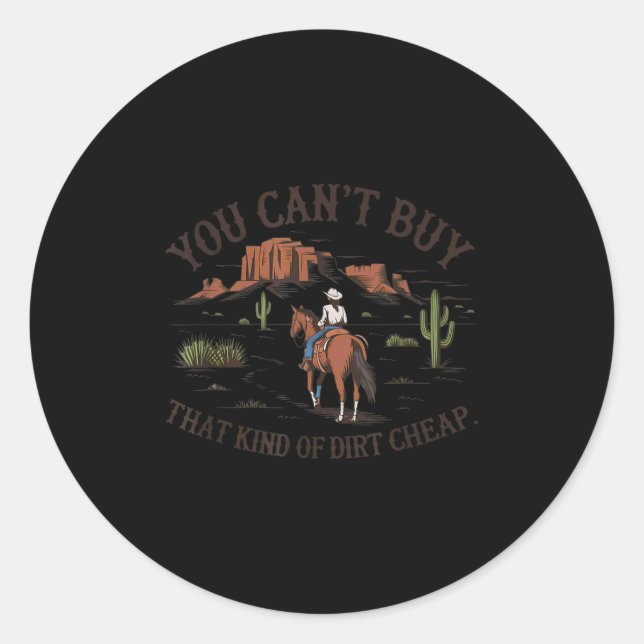 You Can't Buy That Kind Of Dirt  Classic Round Sticker (Front)
