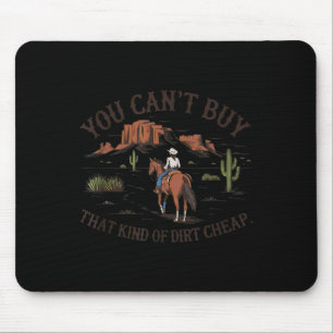 You Can't Buy That Kind Of Dirt  Mouse Mat