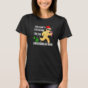 You Can't Catch Me I'm The Gingerbread Man Xmas Pa T-Shirt