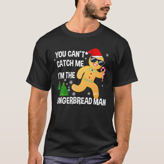 You Can't Catch Me I'm The Gingerbread Man Xmas Pa T-Shirt (Front)