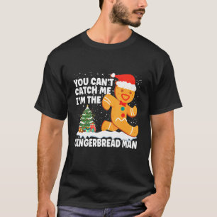 You Can't Catch Me I'm The Gingerbread Man Xmas Pa T-Shirt