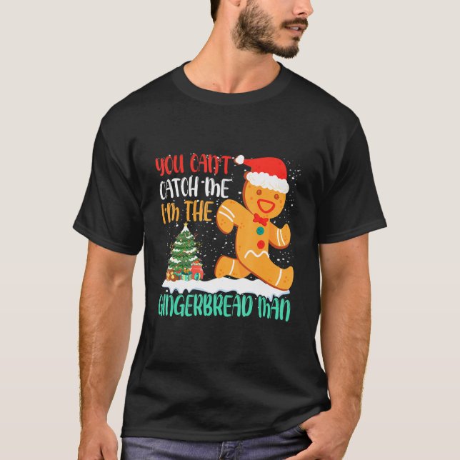 You Can't Catch Me I'm The Gingerbread Man Xmas Pa T-Shirt (Front)