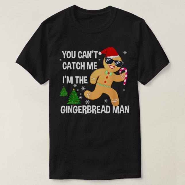 You can't Catch Me I'm the Gingerbread Man Xmas Pa T-Shirt (Design Front)