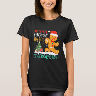 You Can't Catch Me I'm The Gingerbread Man Xmas Pa T-Shirt