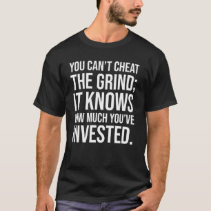 You Can't Cheat The Grind - Motivational T-Shirt