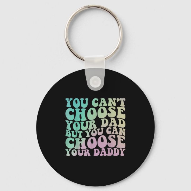 You Can't Choose Your Dad, But You Can Choose Your Key Ring (Front)