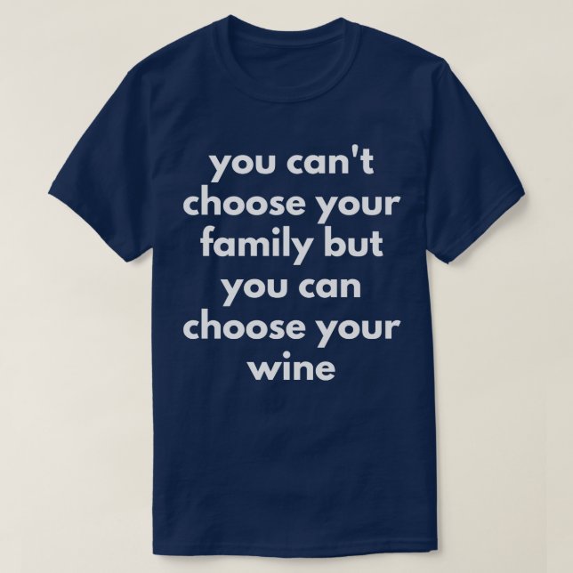 You Cant Choose Your Family But You Can Choose You T-Shirt (Design Front)