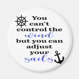 You Can't Control The Wind, Adjust Your Sails Magnet