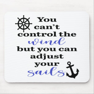 You Can't Control The Wind, Adjust Your Sails Mouse Mat