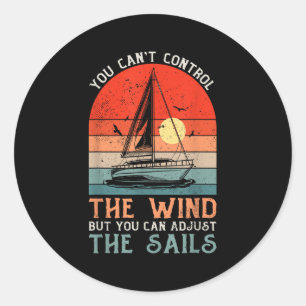 You Can't Control The Wind But You Can Adjust The  Classic Round Sticker
