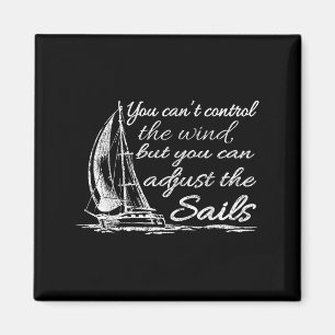 You Can't Control The Wind But You Can Adjust The  Magnet