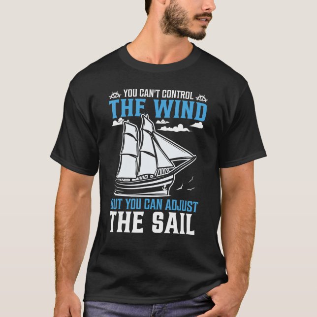 You Can't Control The Wind But You Can Adjust The  T-Shirt (Front)
