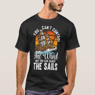 You Can't Control The Wind Sailing Funny Boating 1 T-Shirt