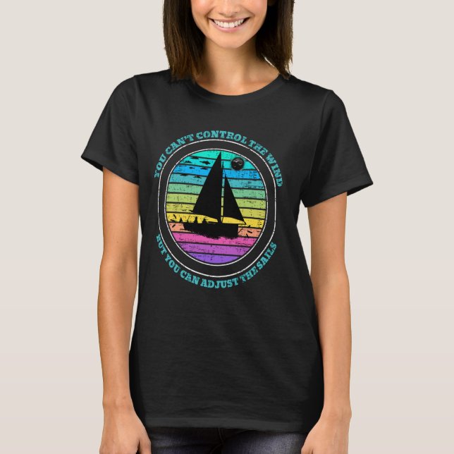 You Can't Control The Wind You Can Adjust The Sail T-Shirt (Front)