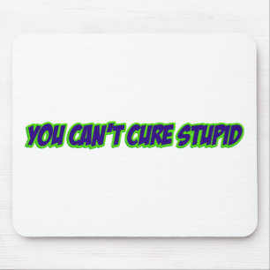 You can't cure stupid (version 3.0) mouse mat